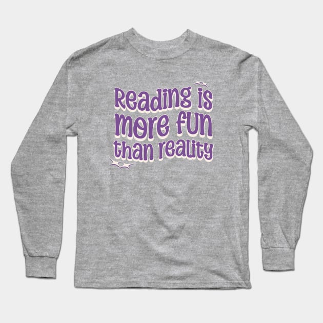 READING IS MORE FUN THAN REALITY - Purple Text Long Sleeve T-Shirt by Off the Page